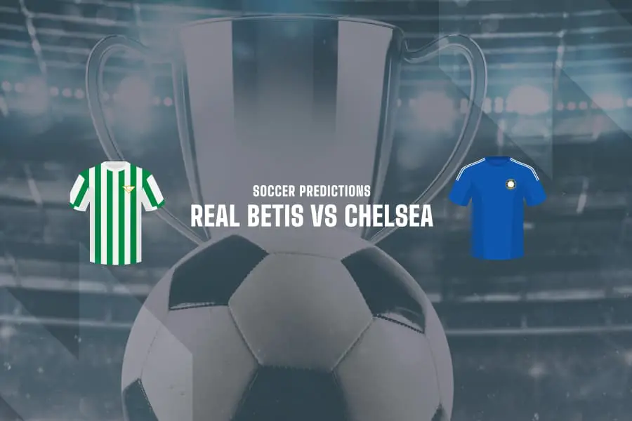 Real Betis vs Chelsea betting predictions