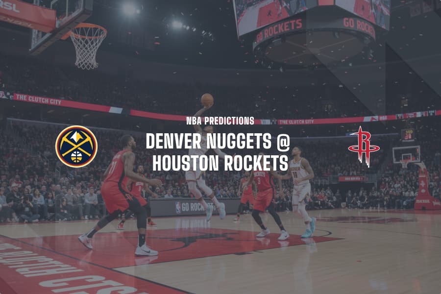 Nuggets @ Rockets NBA betting tips